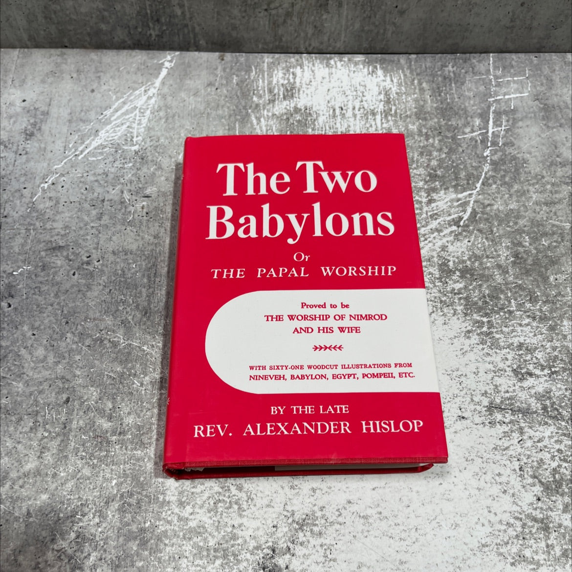 about sht the two babylons or the papal worship proved to be the worship of nimrod and his wife book, by rev. alexander image 1