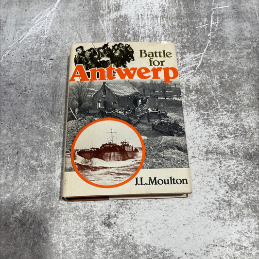 battle for antwerp the liberation of the city and the opening of the scheldt 1944 book, by major general j. l. moulton image 1