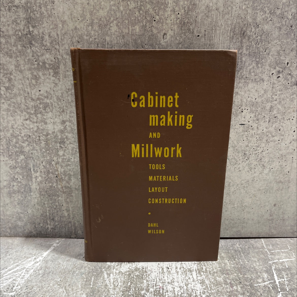 cabinetmaking and millwork tools materials construction layout book, by alf dahl, j. douglas wilson, 1966 Hardcover image 1