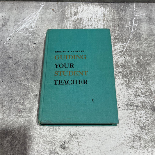 guiding your student teacher book, by dwight k. curtis, leonard o. andrews, 1965 Hardcover image 1
