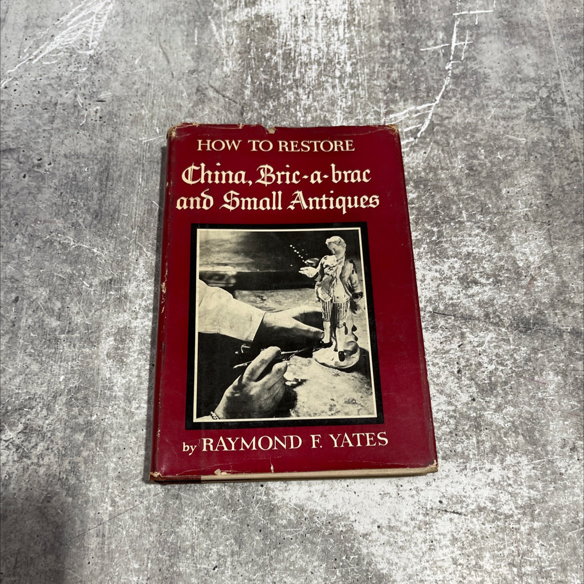 how to restore china, bric-a-brac and small antiques book, by raymond f. yates, 1953 Hardcover image 1