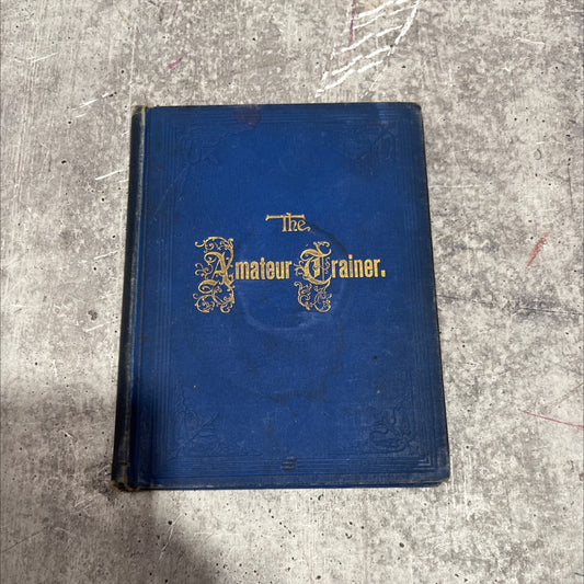 the amateur trainer. force system without the whip book, by ed. f. haberlein, 1902 Hardcover image 1