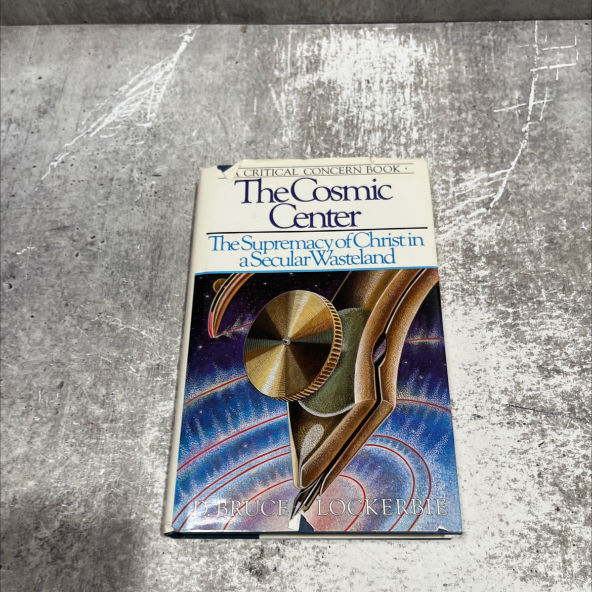 the cosmic center the supremacy of christ in a secular wasteland book, by d. bruce lockerbie, 1986 Hardcover image 1