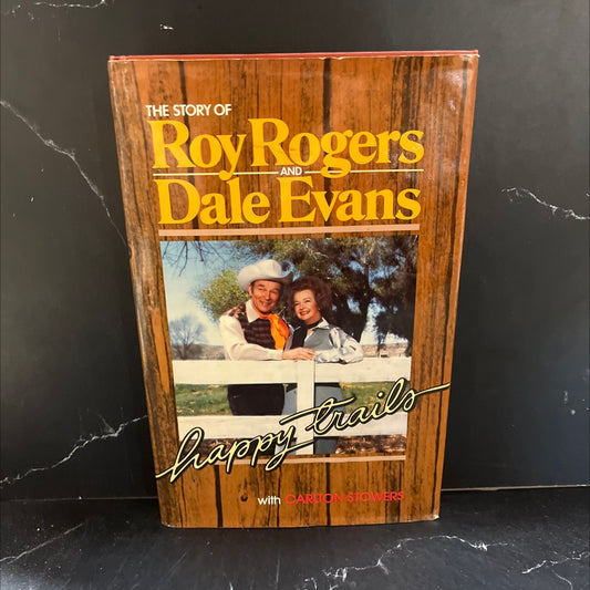 the story of roy rogers and dale evans happy trails book, by carlton stowers, 1979 Hardcover image 1