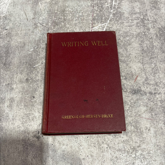 writing well book, by chester noyes greenough, frank wilson cheney hersey, harold lawton bruce, 1932 Hardcover image 1