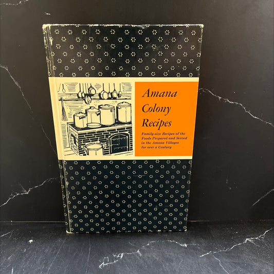 a collection of traditional amana colony recipes book, by ladies auxiliary of the homestead welfare club, 1976 Hardcover image 1