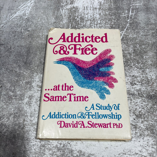 addicted and free ...at the same time. a study of addiction and fellowship book, by David A. Stewart, Ph.D., 1984 image 1