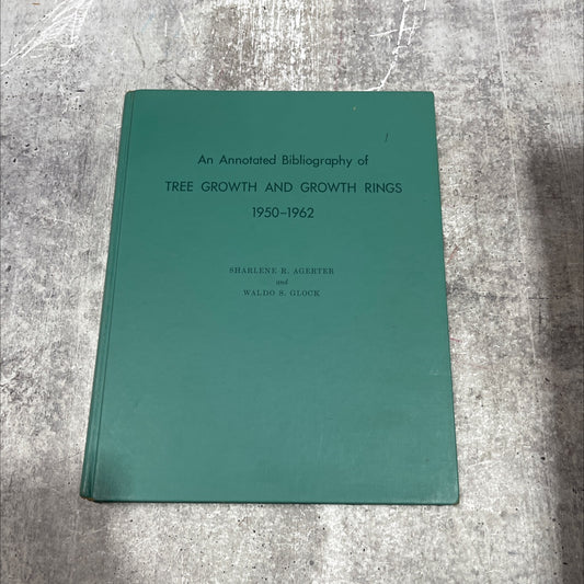 annotated bibliography of tree growth and growth rings 1950-1962 book, by sharlene r. agerter and waldo s. glock, 1965 image 1