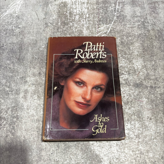 ashes to gold book, by Patti Roberts with Sherry Andrews, 1983 Hardcover image 1