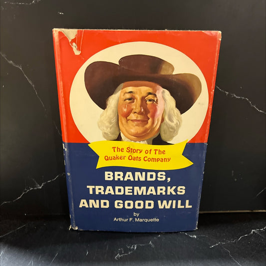 brands, trademarks and good will the story of the quaker oats company book, by Arthur F. Marquette, 1967 Hardcover image 1