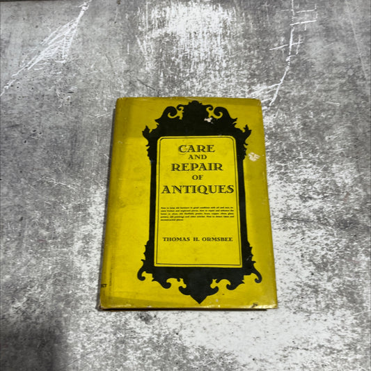 care and repair of antiques book, by thomas h. ormsbee, 1949 Hardcover image 1