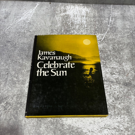 celebrate the sun book, by James Kavanaugh, 1973 Hardcover image 1
