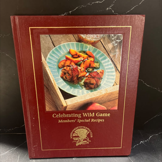 celebrating wild game: members' special recipes book, by north american hunting club, 1999 Hardcover image 1