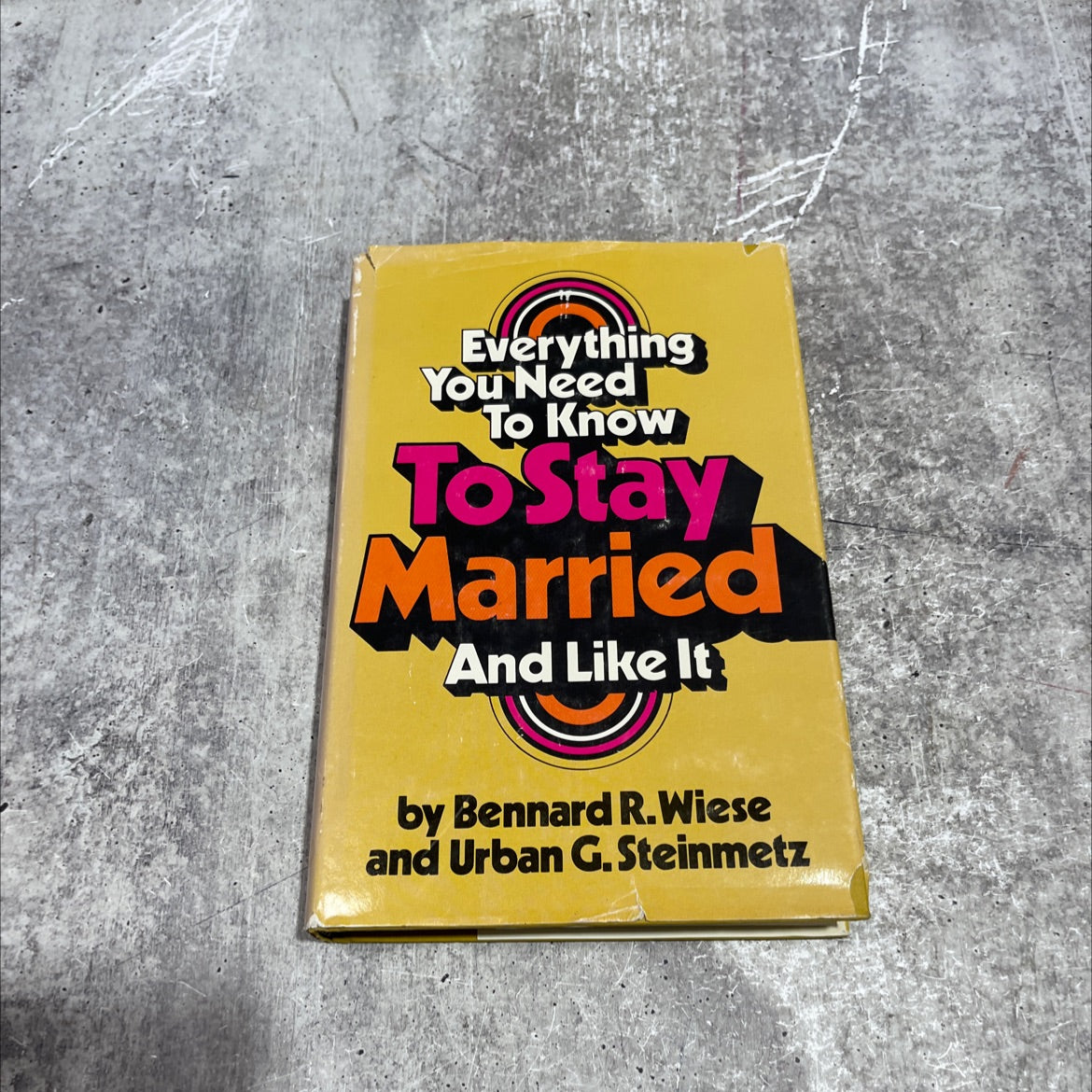 everything you need to know to stay married and like it book, by Bennard R. Wiese, Urban G. Steinmetz, 1974 Hardcover image 1