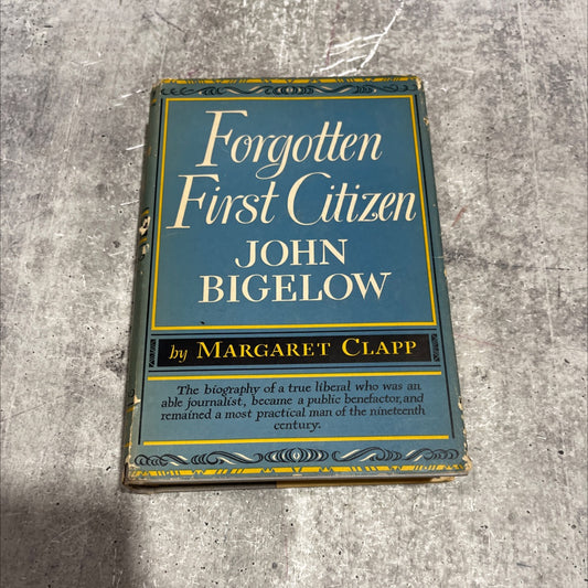 forgotten first citizen: john bigelow book, by margaret clapp, 1947 Hardcover image 1
