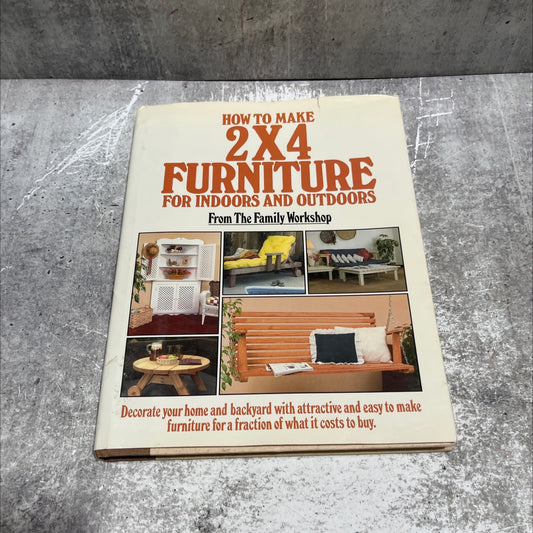 how to make 2x4 furniture for indoors and outdoors book, by The Family Workshop, 1987 Hardcover image 1