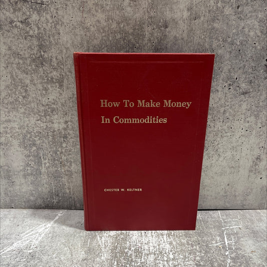 how to make money in commodities book, by chester w. keltner, 1961 Hardcover image 1