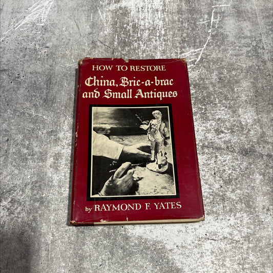 how to restore china, bric-a-brac and small antiques book, by raymond f. yates, 1953 Hardcover image 1