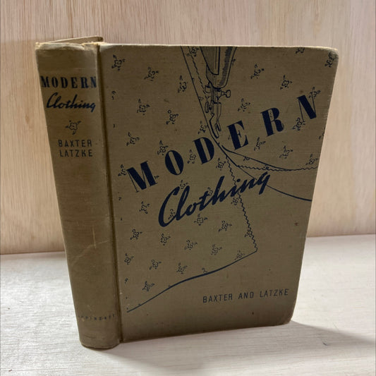 modern clothing a text for the high school girl book, by laura baxter, alpha latzke, 1938 Hardcover, Antique, Heavily image 1