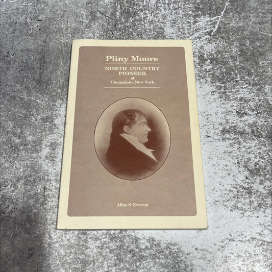 north country pioneer pliny moore -of- champlain, new york book, by allan s. everest, 1990 Paperback image 1