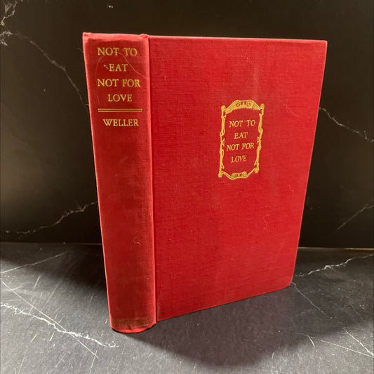 not to eat not for love book, by george anthony weller, 1933 Hardcover image 1