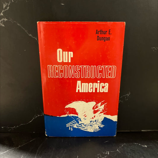 SIGNED our reconstructed america book, by arthur e. dungan, 1967 Hardcover, First Edition, Vintage image 1