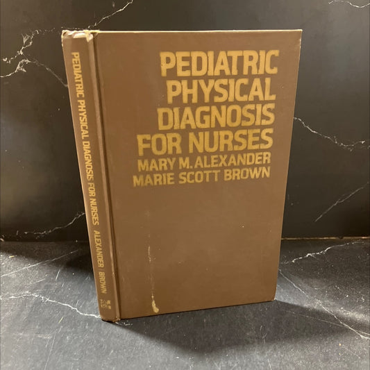 pediatric physical diagnosis for nurses book, by Mary M. Alexander, Marie Scott Brown, 1974 Hardcover image 1