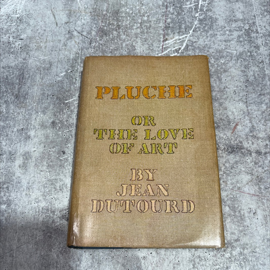 pluche or the love of art book, by jean dutourd, 1970 Hardcover image 1