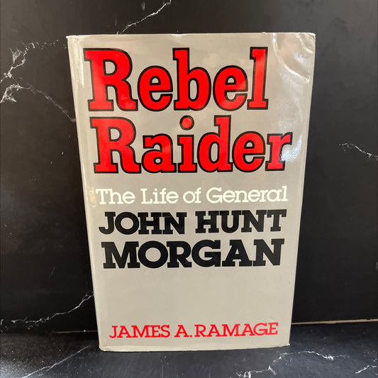 rebel raider the life of general john hunt morgan book, by James A. Ramage, 1986 Hardcover image 1
