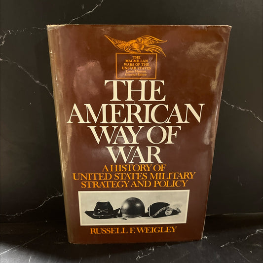 the american way of war a history of united states military strategy and policy book, by Russell F. Weigley, 1976 image 1