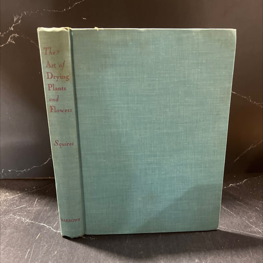 the art of drying plants and flowers book, by Mabel Squires, 1958 Hardcover image 1