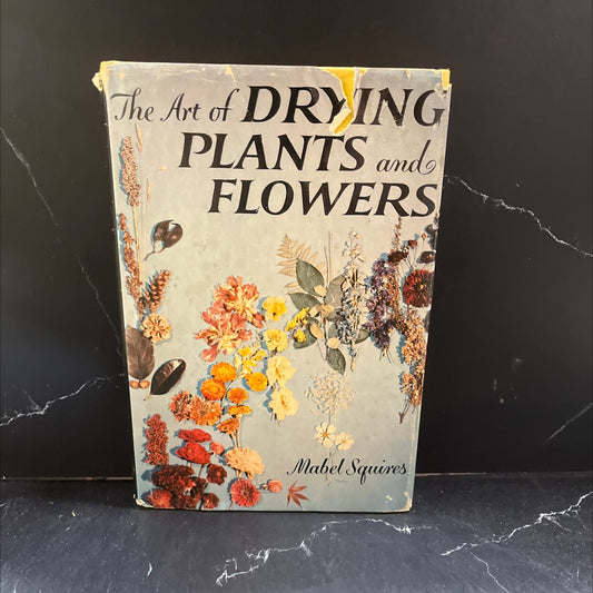 the art of drying plants and flowers book, by Mabel Squires, 1958 Hardcover image 1