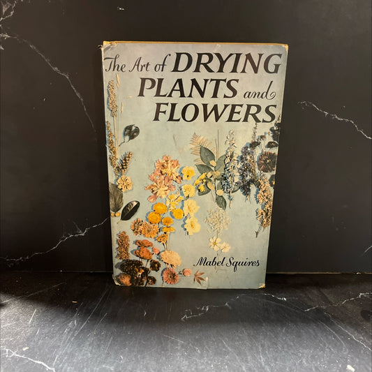 the art of drying plants and flowers book, by Mabel Squires, 1958 Hardcover image 1