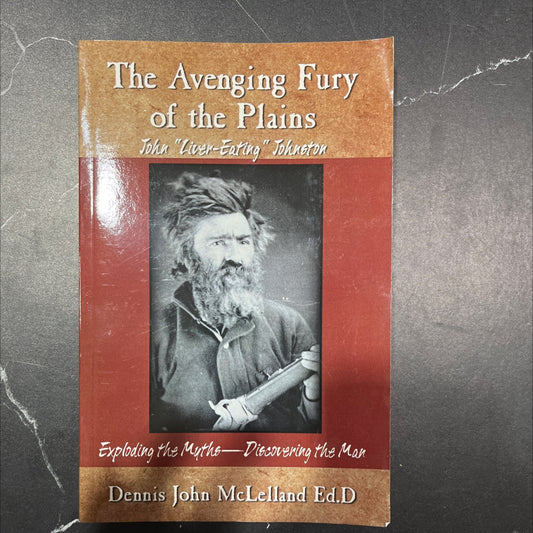the avenging fury of the plains john \"liver-eating\" johnston exploding the myths - discovering the man book, by image 1
