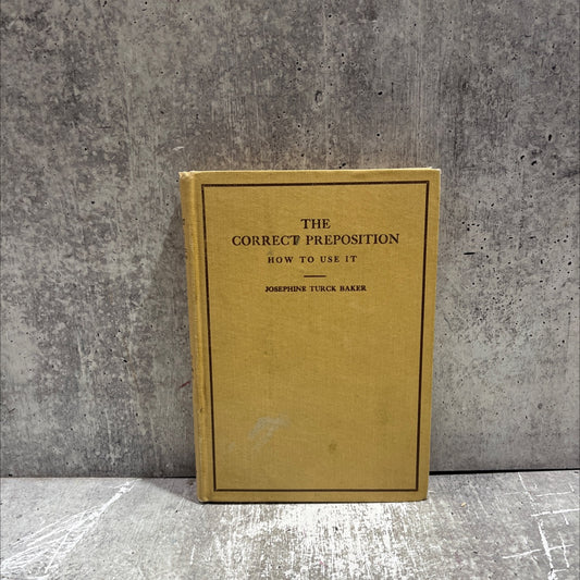 the correct preposition how to use it a complete alphabetic list book, by josephine turck baker, 1920 Hardcover image 1