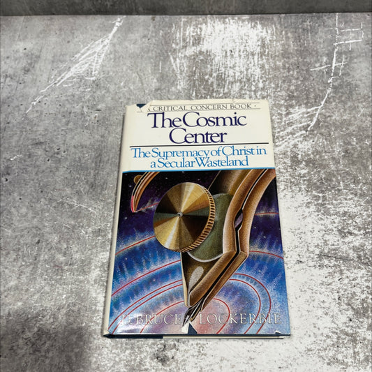 the cosmic center the supremacy of christ in a secular wasteland book, by d. bruce lockerbie, 1986 Hardcover image 1
