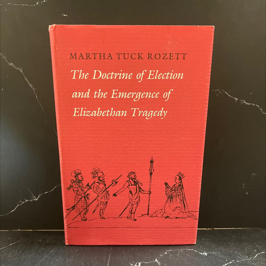 the doctrine of election and the emergence of elizabethan tragedy book, by martha tuck rozett, 1984 Hardcover image 1
