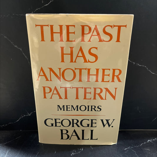 the past has another pattern memoirs book, by George W. Ball, 1982 Hardcover image 1