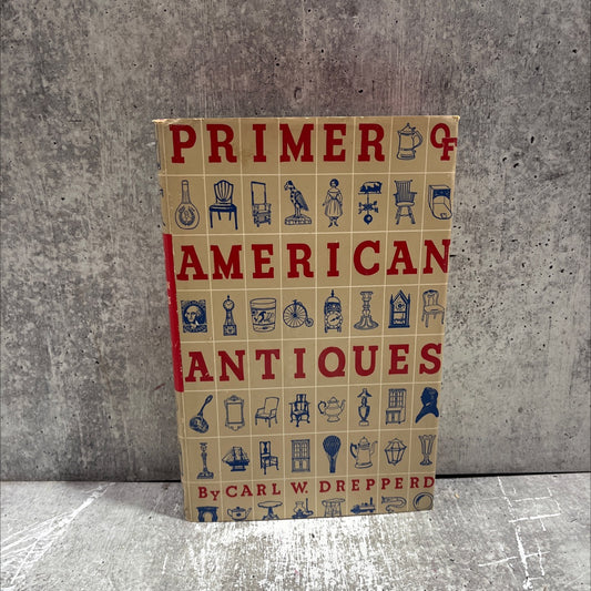 the primer of american antiques book, by carl w. drepperd, 1944 Hardcover image 1