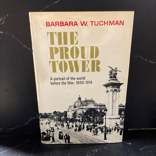 the proud tower a portrait of the world before the war 1890-1914 book, by barbara w. tuchman, 1966 Hardcover image 1