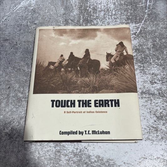touch the earth a self-portrait of indian existence book, by T. C. McLuhan, 1987 Hardcover image 1