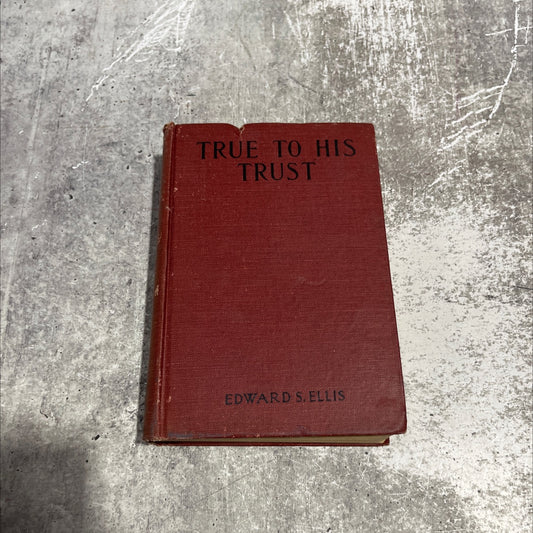 true to his trust book, by st edward s. ellis, 1923 Hardcover image 1
