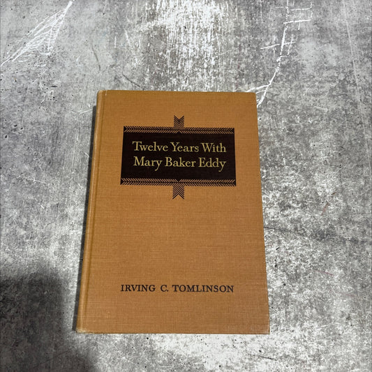 twelve years with mary baker eddy recollections and experiences book, by rev. irving c. tomlinson, m. a., c. s. b., image 1