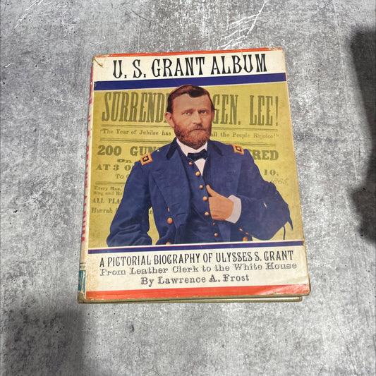u.s. grant album a pictorial biography of ulysses s. grant from leather clerk to the white house book, by lawrence a. image 1