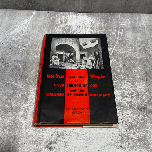 veritas and the virgin or jesus, the son of god and the children of joseph and mary book, by w. grayson birch, 1960 image 1