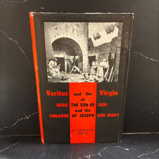 veritas and the virgin or jesus, the son of god and the children of joseph and mary book, by w. grayson birch, 1960 image 1