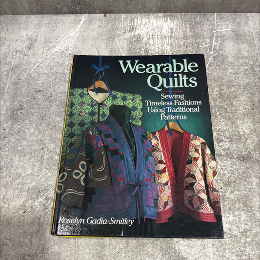 wearable quilts sewing timeless fashions using traditional patterns book, by Roselyn Gadia-Smitley, 1993 Hardcover image 1