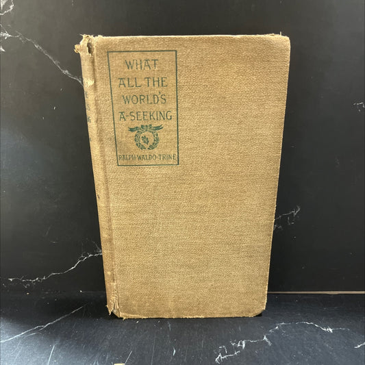 what all the world's a-seeking the or vital law of true life, true greatness, power, and happiness book, by ralph waldo image 1