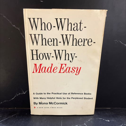who-what-when-where-how-why made easy a guide to the practical use of reference books book, by Mona McCormick, 1971 image 1
