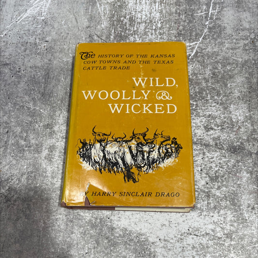 wild, woolly & wicked the history of the kansas cow towns and the texas cattle trade book, by harry sinclair drago, image 1